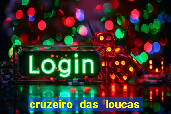 cruzeiro das loucas onde assistir