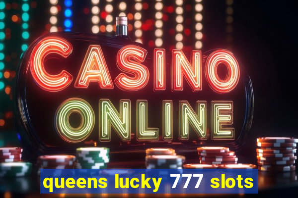 queens lucky 777 slots