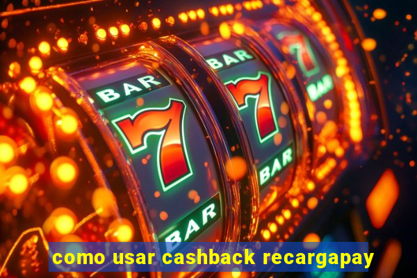 como usar cashback recargapay