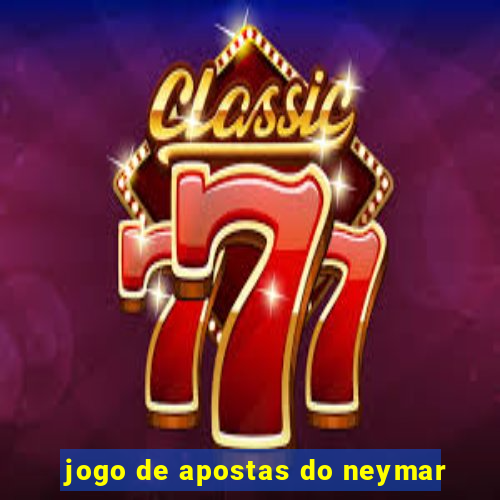 jogo de apostas do neymar