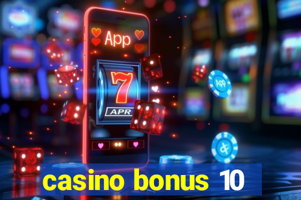 casino bonus 10