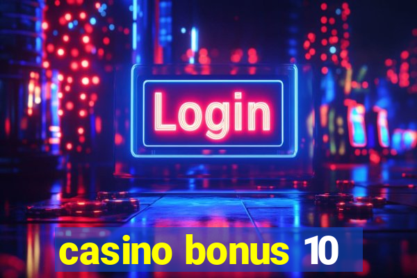 casino bonus 10