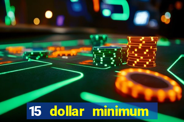 15 dollar minimum deposit online casino