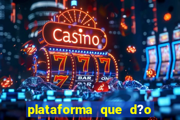 plataforma que d?o b?nus para jogar