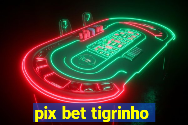 pix bet tigrinho