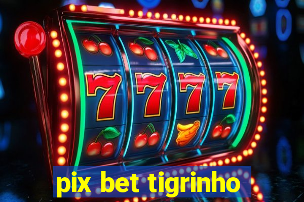 pix bet tigrinho