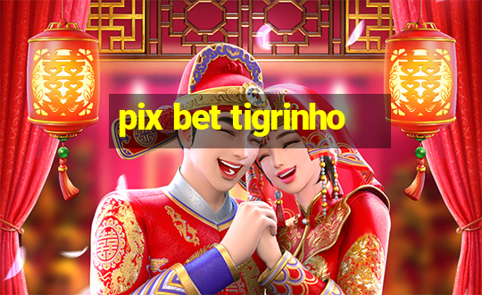 pix bet tigrinho