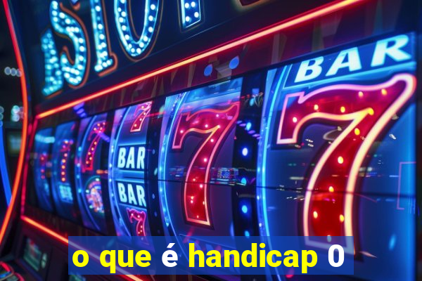 o que é handicap 0