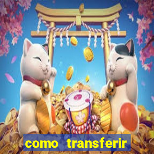 como transferir dinheiro do fortune tiger