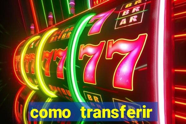 como transferir dinheiro do fortune tiger