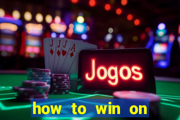 how to win on slot machines every time