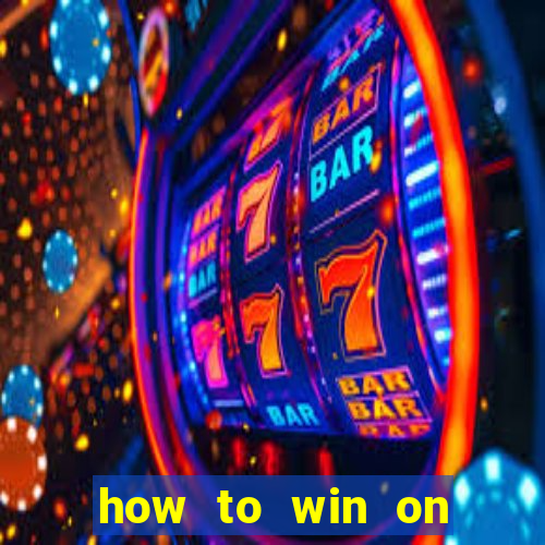 how to win on slot machines every time