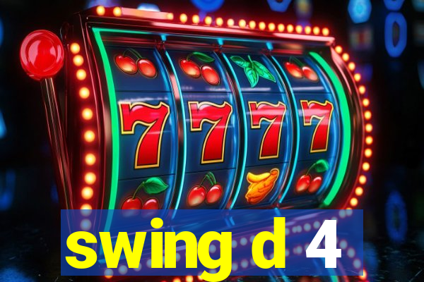 swing d 4