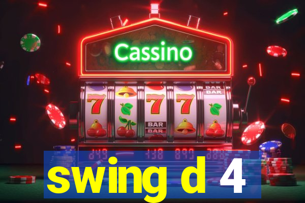 swing d 4