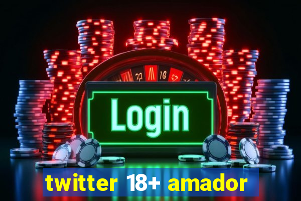 twitter 18+ amador