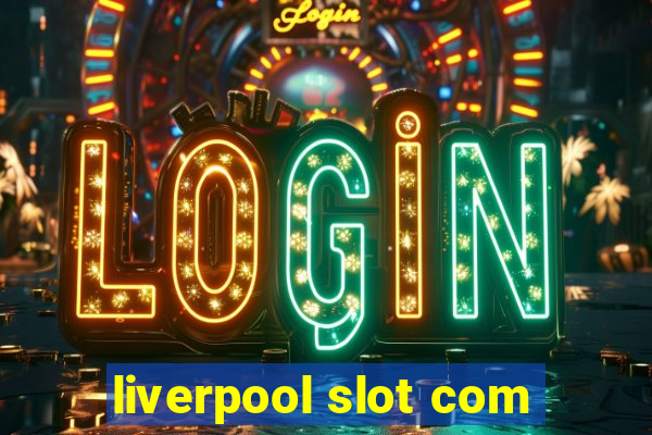 liverpool slot com