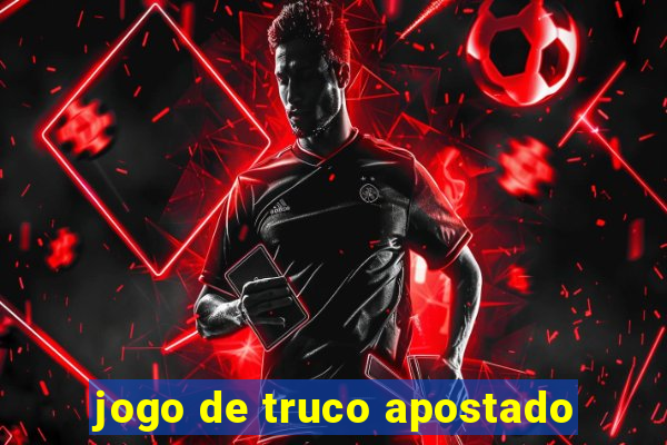 jogo de truco apostado