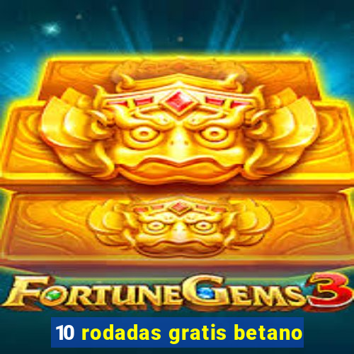 10 rodadas gratis betano