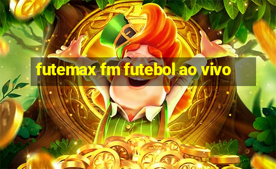 futemax fm futebol ao vivo