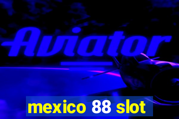 mexico 88 slot