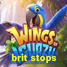 brit stops