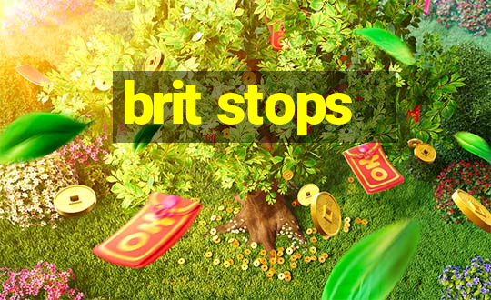 brit stops