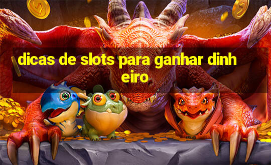 dicas de slots para ganhar dinheiro