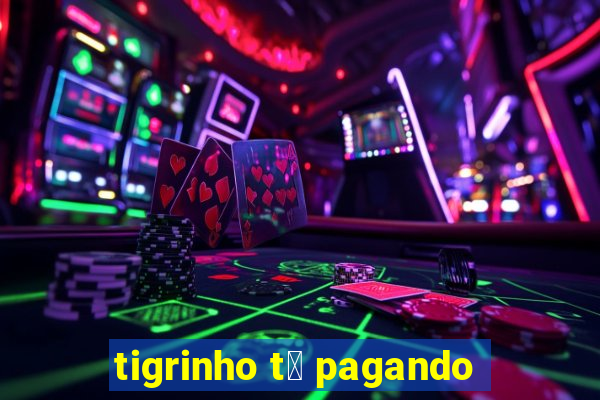 tigrinho t谩 pagando