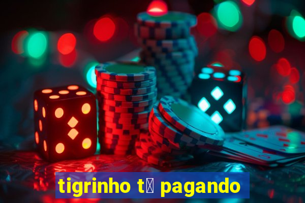 tigrinho t谩 pagando