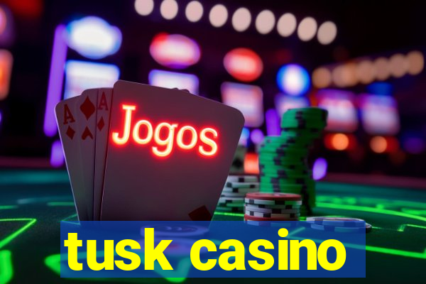 tusk casino