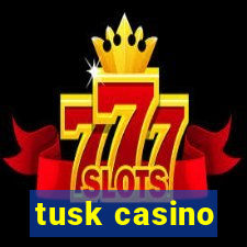 tusk casino