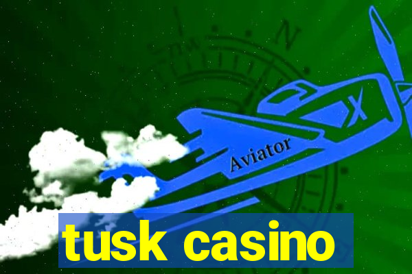 tusk casino