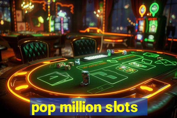 pop million slots