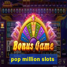 pop million slots