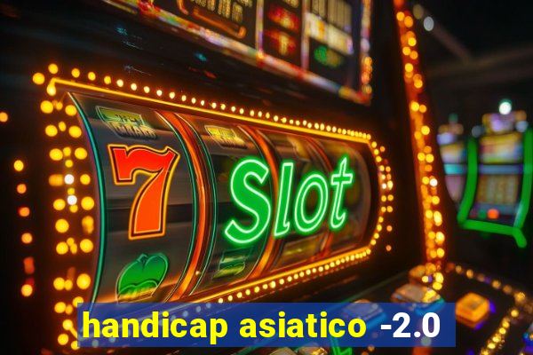 handicap asiatico -2.0