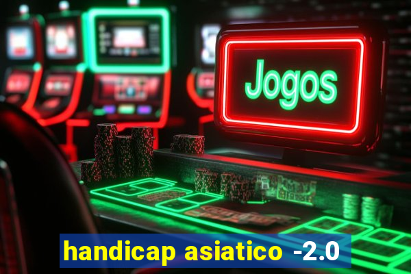 handicap asiatico -2.0