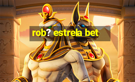 rob? estrela bet