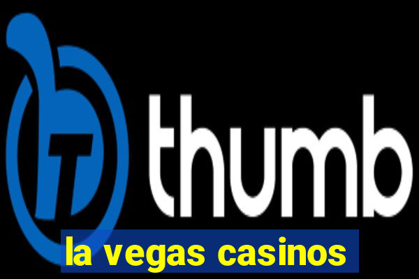 la vegas casinos