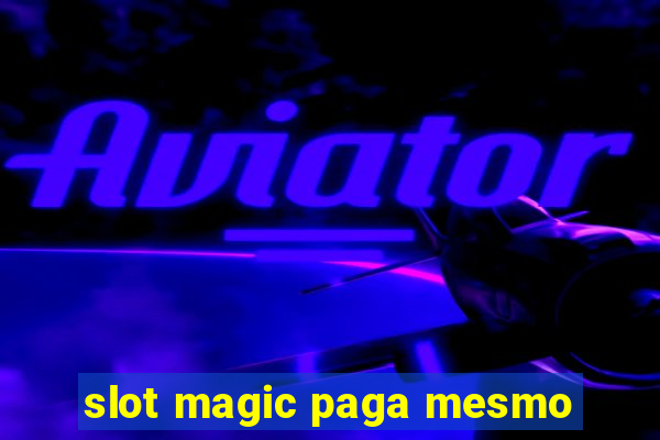 slot magic paga mesmo