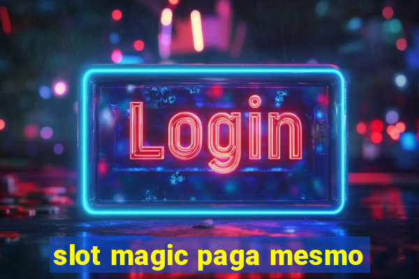 slot magic paga mesmo