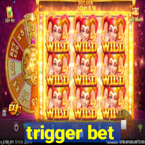 trigger bet