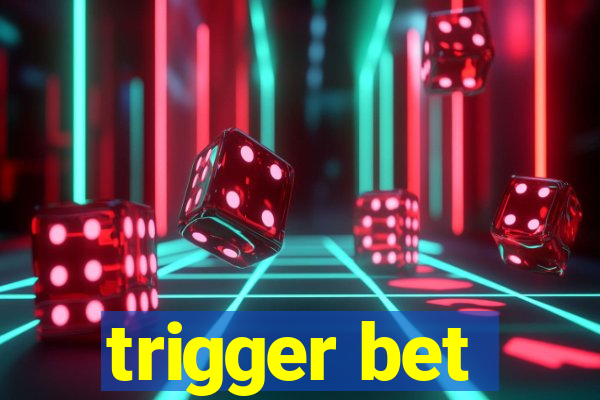 trigger bet