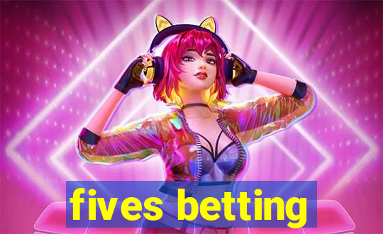 fives betting