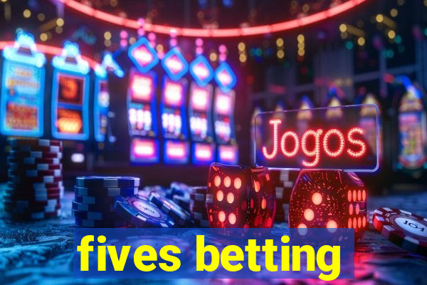 fives betting