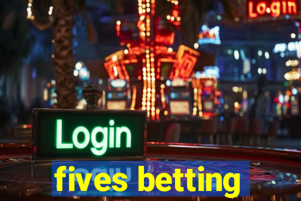 fives betting