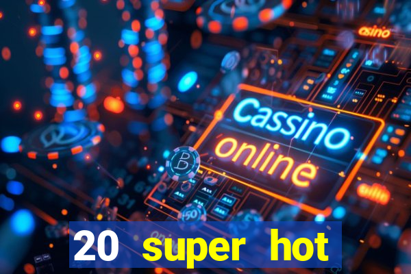 20 super hot casino game