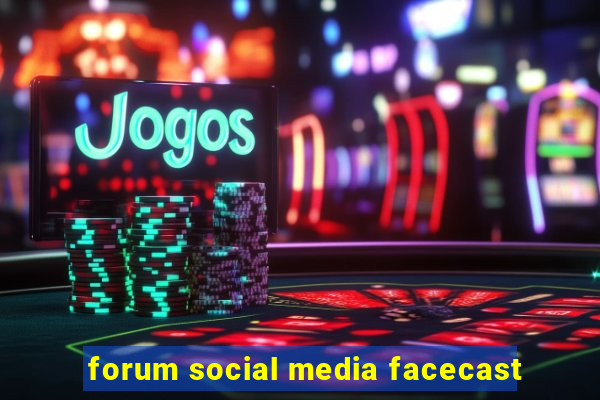 forum social media facecast