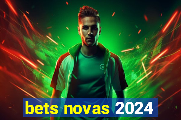 bets novas 2024