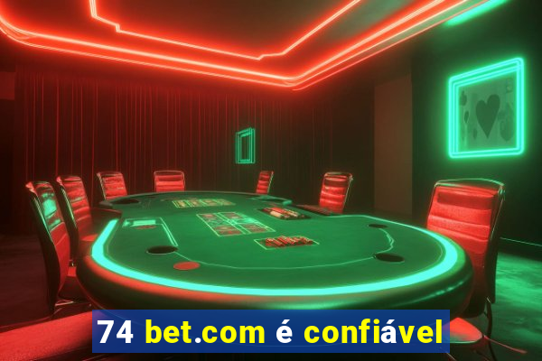 74 bet.com é confiável