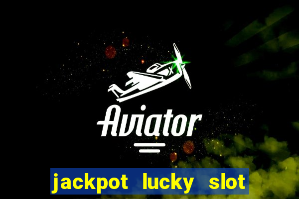 jackpot lucky slot real cash